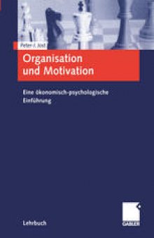 Organisation und Motivation: Eine ökonomisch-psychologische Einführung