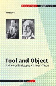 Tool and Object: A History and Philosophy of Category Theory (Science Networks. Historical Studies)