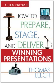 How to Prepare, Stage, and Deliver Winning Presentations