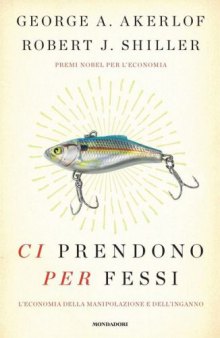 Ci prendono per fessi. L’economia della manipolazione e dell’inganno