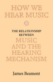 How We Hear Music: The Relationship between Music and the Hearing Mechanism