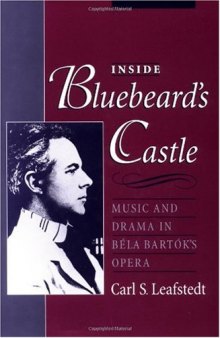 Inside Bluebeard's Castle: Music and Drama in Bela Bartok's Opera