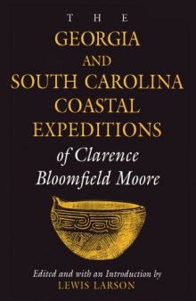 The Georgia and South Carolina expeditions of Clarence Bloomfield Moore