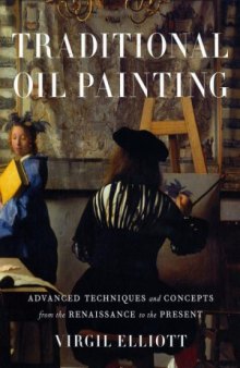 Traditional Oil Painting  Advanced Techniques and Concepts from the Renaissance to the Present