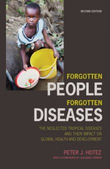 Forgotten people, forgotten diseases : the neglected tropical diseases and their impact on global health and development