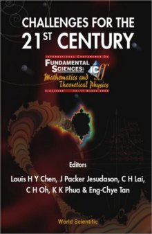 Challenges for the 21st Century: Proceedings of the International Conference on Fundamental Sciences: Mathematics and Theoretical Physics, Singapore 13-17 March 2000