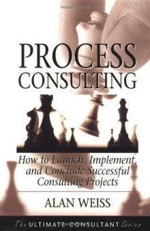 Process Consulting: How to Launch, Implement, and Conclude Successful Consulting Projects
