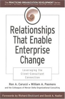 Relationships That Enable Enterprise Change: Leveraging the Client-Consultant Connection (J-B O-D (Organizational Development))