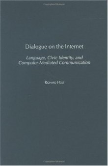 Dialogue on the Internet: Language, Civic Identity, and Computer-Mediated Communication (Civic Discourse for the Third Millennium)  
