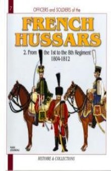 French Hussars: From the 1st to the 8th Regiment 1804-1812