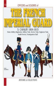 Officers and Soldiers of the French Imperial Guard 1804-1815, Vol. 5: Cavalry