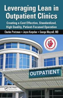 Leveraging lean in outpatient clinics : creating a cost effective, standardized, high quality, patient-focused operation