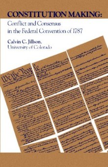 Constitution Making - Conflict and Consensus  in the Federal Convention of 1787