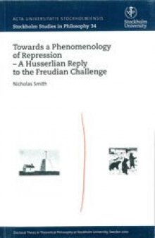 Towards a Phenomenology of Repression: Husserlian Reply to the Freudian Challenge (Stockholm Studies in Philosophy)