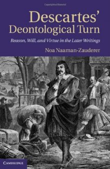 Descartes' Deontological Turn: Reason, Will, and Virtue in the Later Writings