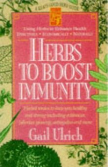Herbs to Boost Immunity: Herbal Tonics to Keep You Healthy and Strong Including Echinacea, Siberian Ginseng, Astragalus, and More