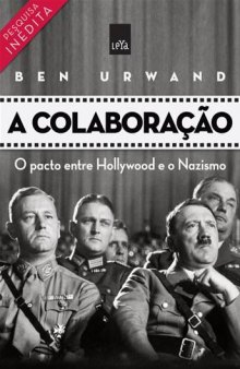A colaboração : o pacto entre Hollywood e o Nazismo
