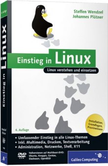 Einstieg in Linux : Linux verstehen und einsetzen ; [eine leichte Einführung in alle Distributionen ; Installation, Grundlagen, Praxiswissen ; DVD-ROM Vollversionen auf Multiboot-DVD: Ubuntu, openSUSE und Fedora]