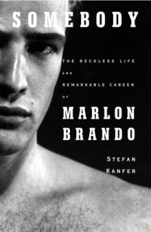 Somebody: The Reckless Life and Remarkable Career of Marlon Brando  