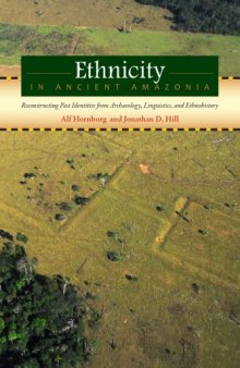 Ethnicity in Ancient Amazonia: Reconstructing Past Identities from Archaeology, Linguistics, and Ethnohistory  