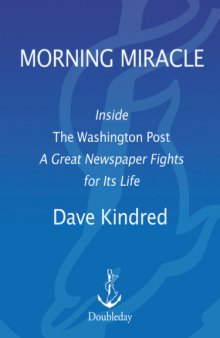 Morning Miracle: Inside the Washington Post A Great Newspaper Fights for Its Life   
