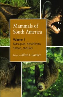 Mammals of South America. Volume 1. Marsupials, Xenarthrans, Shrews, and Bats