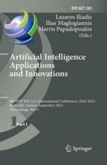 Artificial Intelligence Applications and Innovations: 8th IFIP WG 12.5 International Conference, AIAI 2012, Halkidiki, Greece, September 27-30, 2012, Proceedings, Part I