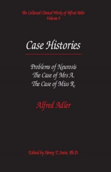 The Collected Clinical Works of Alfred Adler, Volume 9 - Case Histories Problems of Neurosis -