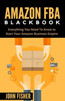 Amazon FBA Blackbook: Everything You Need To Know to Start Your Amazon Business Empire
