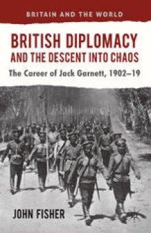 British Diplomacy and the Descent into Chaos: The Career of Jack Garnett, 1902–19