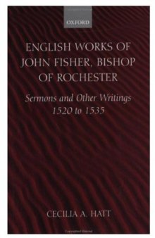 English Works of John Fisher, Bishop of Rochester (1469-1535): Sermons and Other Writings, 1520-1535