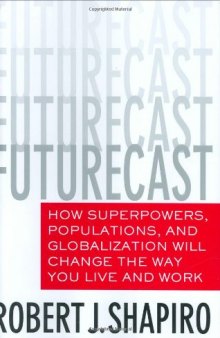 Futurecast: How Superpowers, Populations, and Globalization Will Change the Way You Live and Work