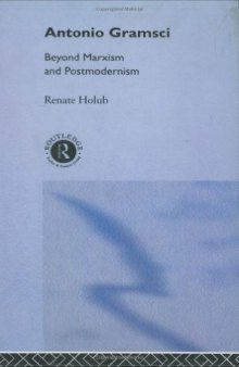Antonio Gramsci: Beyond Marxism and Postmodernism 