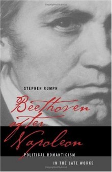 Beethoven after Napoleon: Political Romanticism in the Late Works