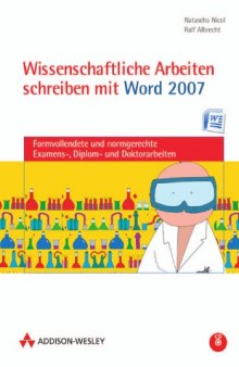 Wissenschaftliche Arbeiten schreiben mit Word 2007 : Formvollendete und normgerechte Examens-, Diplom- und Doktorarbeiten   German 