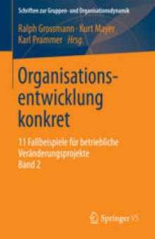 Organisationsentwicklung konkret: 11 Fallbeispiele für betriebliche Veränderungsprojekte Band 2