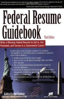 Federal Resume Guidebook: Write a Winning Federal Resume to Get in, Get Promoted, and Survive in a Government Career!  3rd Edition