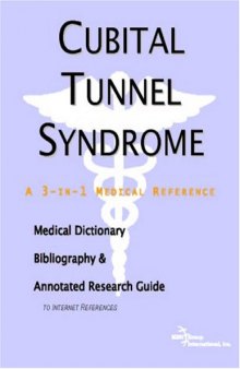 Cubital Tunnel Syndrome: A Medical Dictionary, Bibliography, And Annotated Research Guide To Internet References