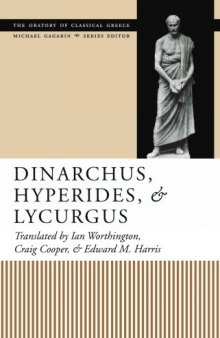 Dinarchus, Hyperides, and Lycurgus:  (Oratory of Classical Greece)