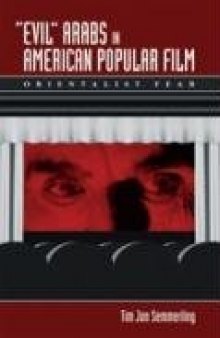 Evil Arabs in American Popular Film: Orientalist Fear