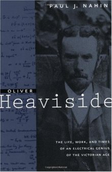 Oliver Heaviside: the life, work, and times of an electrical genius of the Victorian age
