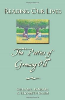 Reading Our Lives: The Poetics of Growing Old