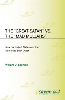 The “Great Satan” vs. the “Mad Mullahs”: How the United States and Iran Demonize Each Other