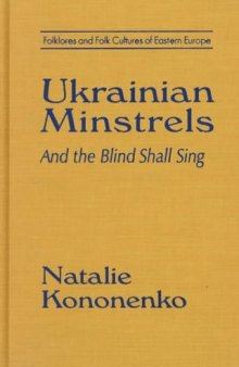 Ukrainian Minstrels: And the Blind Shall Sing (Folklores and Folk Cultures of Eastern Europe)