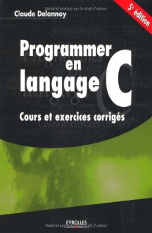 Programmer en langage C: Cours et exercices corriges, 5e edition