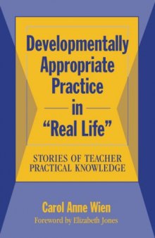 Developmentally appropriate practice in ''real life'': stories of teacher practical knowledge