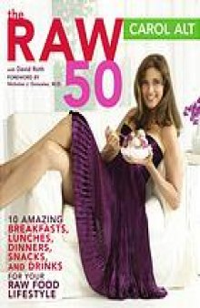 The raw 50 : 10 amazing breakfasts, lunches, dinners, snacks, and drinks for your raw food lifestyle