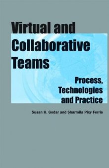Virtual and collaborative teams : process, technologies, and practice