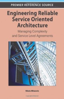 Engineering reliable service oriented architecture : managing complexity and service level agreements