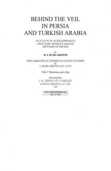 Behind the Veil in Persia and Turkish Arabia: An account of an Englishwoman's eight years' residence amongst the women of the East